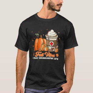 Fall Vibes And That Housekeeper Life T-Shirt