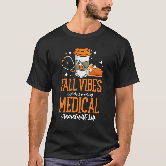 Fall Vibes And That Medical Assistant Life Pumpkin T-Shirt (Front)