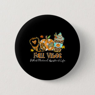 Fall Vibes And That Medical Istant Life Stethoscop 2 Inch Round Button