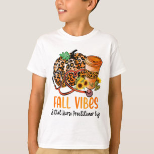 Fall Vibes And That Nurse Practitioner Life Fall T T-Shirt