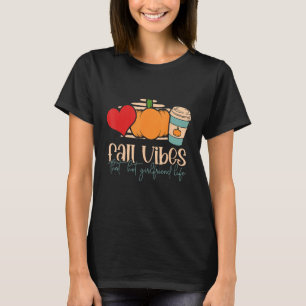 Fall Vibes That Hot Girlfriend Life Proud Girlfrie T-Shirt