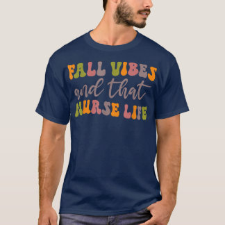 Fall Vibes That Nurse Life Funny Autumn  T-Shirt
