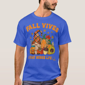 Fall Vibes & That Nurse Life Gnome Autumn Fall Lea T-Shirt
