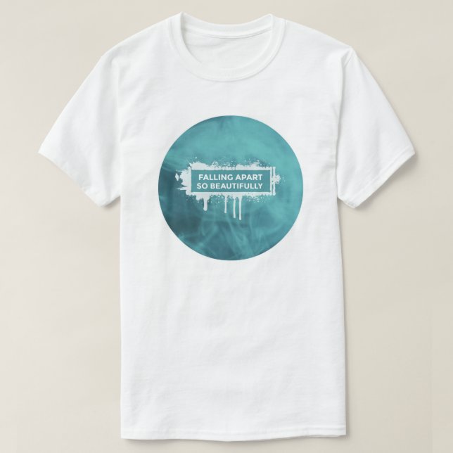 Falling apart so beautifully T-Shirt (Design Front)
