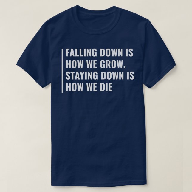 Falling Down is How We Grow  T-Shirt (Design Front)