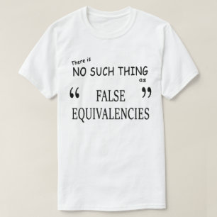 "False Equivalencies" (BRIGHT) T-Shirt