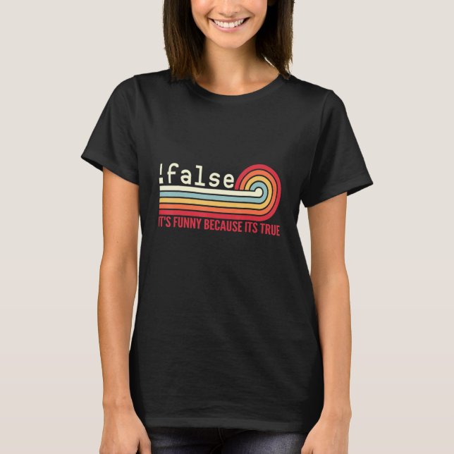 False Programming Coding  IT Nerd Dev Programmer J T-Shirt (Front)