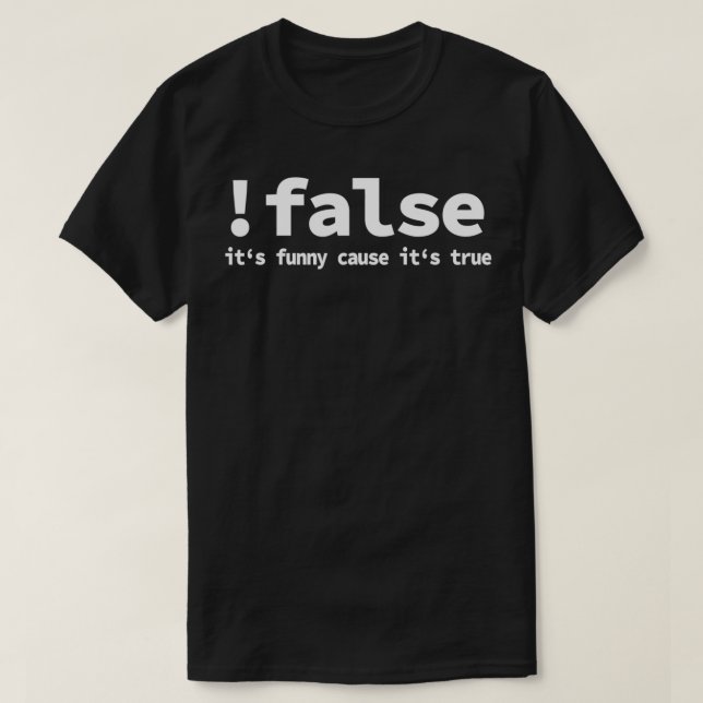 False Programming It's Funny Cause It's True  T-Shirt (Design Front)