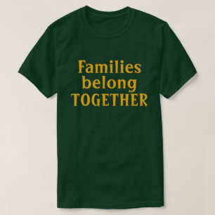 Families belong together T-Shirt