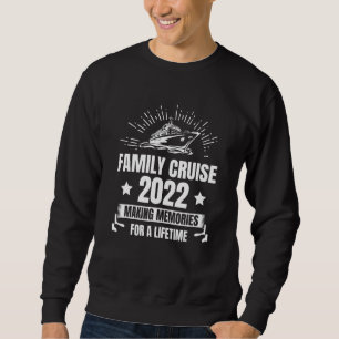 Families Cruise 2022 Making Memories For A Lifetim Sweatshirt