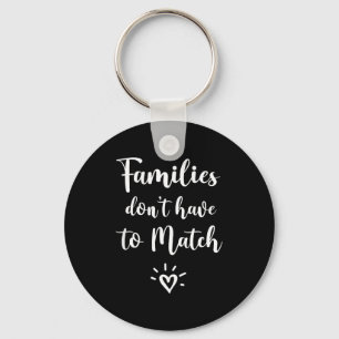 Families Don't Have To Match, Foster Care Family  Keychain