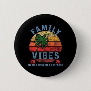 Family 2025 Vibes Family Reunion Vacation Making M 2 Inch Round Button