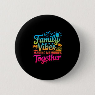 Family 2025 Vibes Family Reunion Vacation Making M 2 Inch Round Button