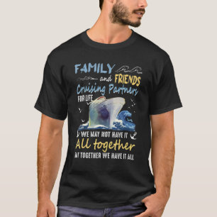 Family And Friends Cruising Partners For Life We M T-Shirt