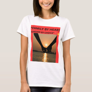 FAMILY BY HEART FOREVER BY CHOICE T-Shirt