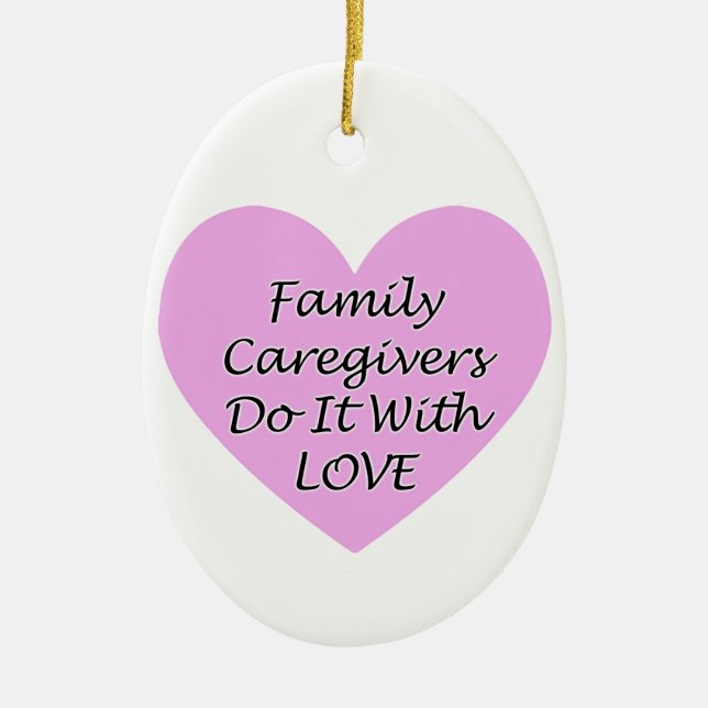 Family Caregivers Do It With Love Ceramic Ornament (Front)