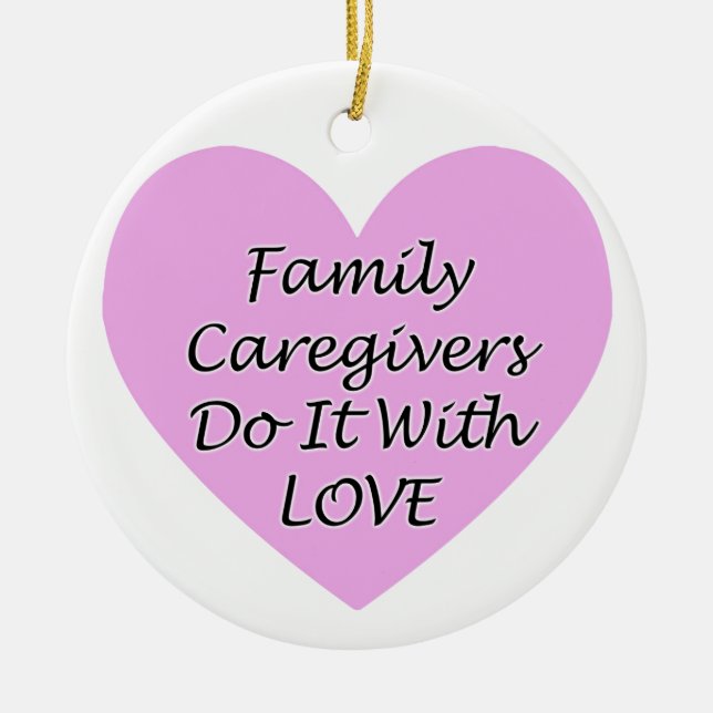 Family Caregivers Do It With Love Ceramic Ornament (Front)