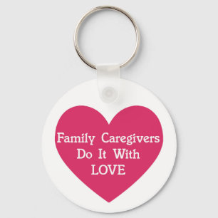 Family Caregivers Do It With Love Keychain