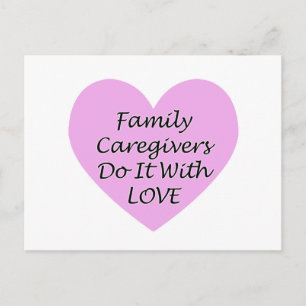 Family Caregivers Do It With Love Postcard