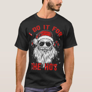 Family Chrisrmas I Do It For The Hos Santa Claus S T-Shirt