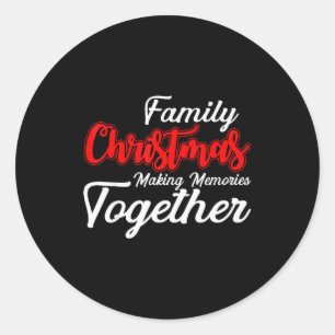 Family Christmas Making Memories Together Christma Classic Round Sticker
