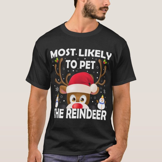 Family Christmas Most Likely To Pet The Reindeer X T-Shirt (Front)