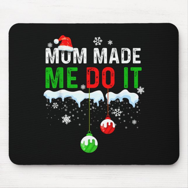 Family Christmas Pajamas Matching Mom Made Me Do I Mouse Pad (Front)