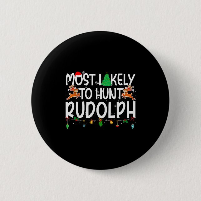 Family Christmas Xmas Most Likely To Hunt Rudolph  2 Inch Round Button (Front)