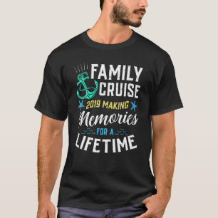 Family Cruise 2019 Making Memories For A Lifetime  T-Shirt