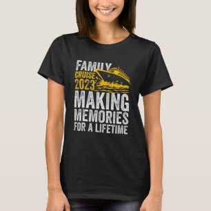 Family Cruise 2023 Making Memories For A Lifetime  T-Shirt