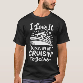 Family Cruise 2024 I Love It When We'Re Cruisin' T T-Shirt