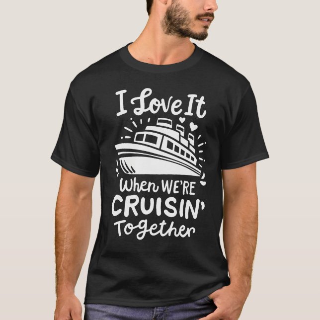 Family Cruise 2024 I Love It When We'Re Cruisin' T T-Shirt (Front)