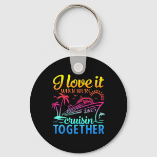 Family Cruise 2025 I Love It When We're Cruisi Keychain