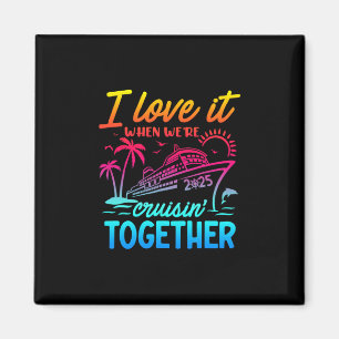 Family Cruise 2025 I Love It When We're Cruisin' T Magnet