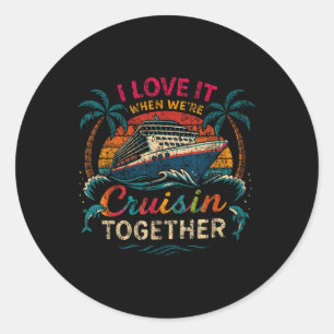Family Cruise 2025 I Love It When Were Cruisin Tog Classic Round Sticker
