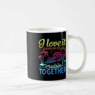 Family Cruise 2025 I Love It When Were Cruisin Tog Coffee Mug