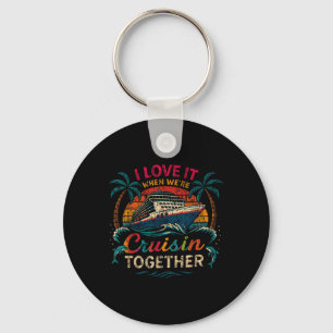 Family Cruise 2025 I Love It When Were Cruisin Tog Keychain