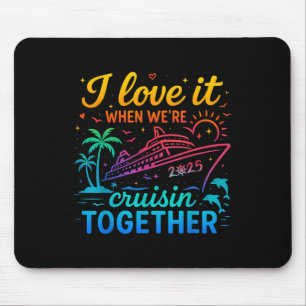 Family Cruise 2025 I Love It When Were Cruisin Tog Mouse Pad