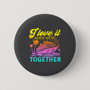 Family Cruise 2026 I Love It When We're Cruisin' T 2 Inch Round Button