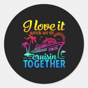 Family Cruise 2026 I Love It When We're Cruisin' T Classic Round Sticker