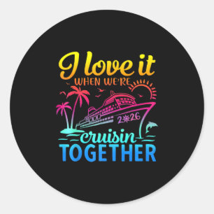 Family Cruise 2026 I Love It When We're Cruisin' T Classic Round Sticker
