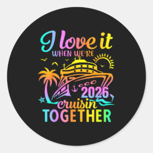 Family Cruise 2026 I Love It When We're Cruisin' T Classic Round Sticker