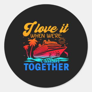 Family Cruise 2026 I Love It When We're Cruisin' T Classic Round Sticker