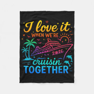 Family Cruise 2026 I Love It When We're Cruisin' T Fleece Blanket