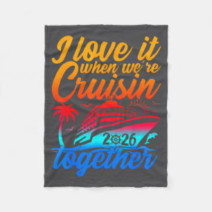 Family Cruise 2026 I Love It When We're Cruisin' T Fleece Blanket