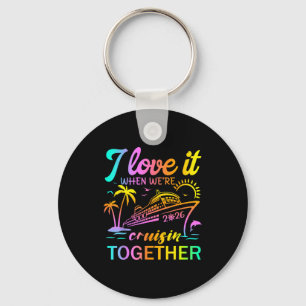 Family Cruise 2026 I Love It When We're Cruisin' T Keychain