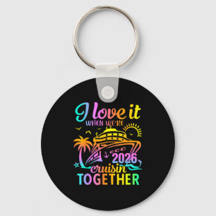 Family Cruise 2026 I Love It When We're Cruisin' T Keychain