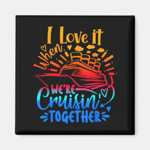 Family Cruise 2026 I Love It When We're Cruisin' T Magnet