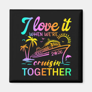 Family Cruise 2026 I Love It When We're Cruisin' T Magnet