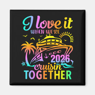 Family Cruise 2026 I Love It When We're Cruisin' T Magnet